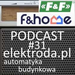 Obrazek przedstawia zapowiedź podcastu elektroda.pl na temat automatyki budynkowej z logotypami F&amp;F oraz f&amp;home.