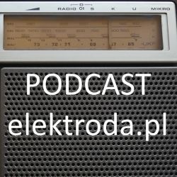Powracamy z podcastami elektroda.pl