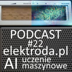AI, uczenie maszynowe - podcast #22