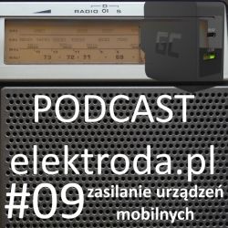 Zasilanie urz�dze� mobilnych - podcast #09 elektroda.pl