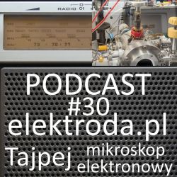 Grafika promująca podcast #30 elektroda.pl z napisami o Tajpej i mikroskopie elektronowym.