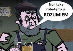 Kreskówkowy mężczyzna w ciemnym berecie i brodzie, siedzący przy stole z kuflem piwa. Obok niego dymek z napisem: No i taką robotę to ja rozumiem.