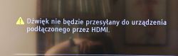 Komunikat ostrzegawczy na ekranie: „Dźwięk nie będzie przesyłany do urządzenia podłączonego przez HDMI.”