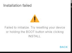 Installation error message stating Failed to initialize. Try resetting your device or holding the BOOT button while clicking INSTALL.