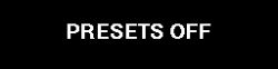 White text “PRESETS OFF” centered on a black background