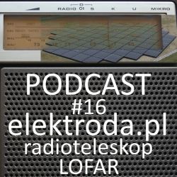 Radioteleskopy i interferometr "programowy" LOFAR - podcast #16