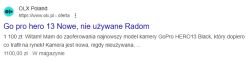Wynik wyszukiwania Google z tytułem ogłoszenia Go pro hero 13 Nowe, nie używane Radom na OLX, z opisem i ceną 1100 zł.