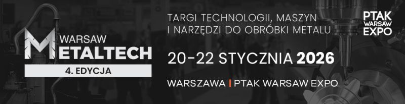 Warsaw MetalTech 2026 - największe targi obróbki metalu i technologii przemysłowych w Polsce