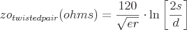 latex!encoded:base64,em9fe3R3aXN0ZWRwYWlyfShvaG1zKT1cZnJhY3sxMjB9e1xzcXJ0e2VyfX1cY2RvdCBcbG4gXGxlZnQgWyBcZnJhY3syc317ZH0gXHJpZ2h0IF0=