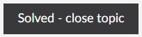 Button with the text Solved - close topic.