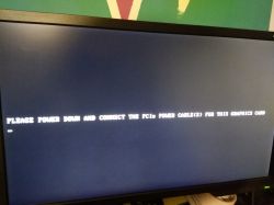 Please power down and connect the PCIe power cables for this graphics card Please power down and connect the PCIe power cables for this graphics card