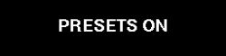 White text “PRESETS ON” on a black background