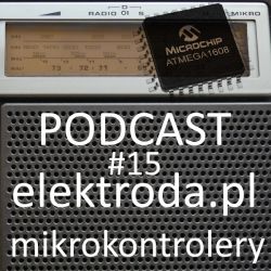 Mikrokontrolery AVR i nie tylko - podcast #15